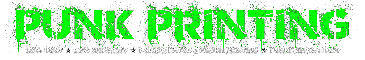 Punk Printing - Low Cost Low Quantity - T-shirt, Patch & Merch Printing